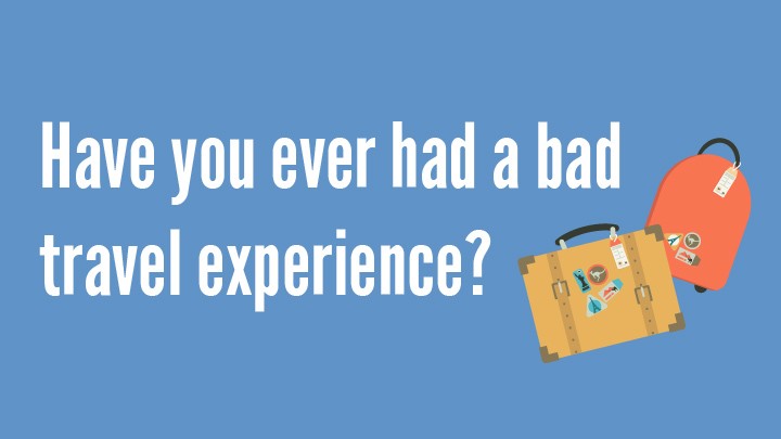 what was the worst travel experience you've had