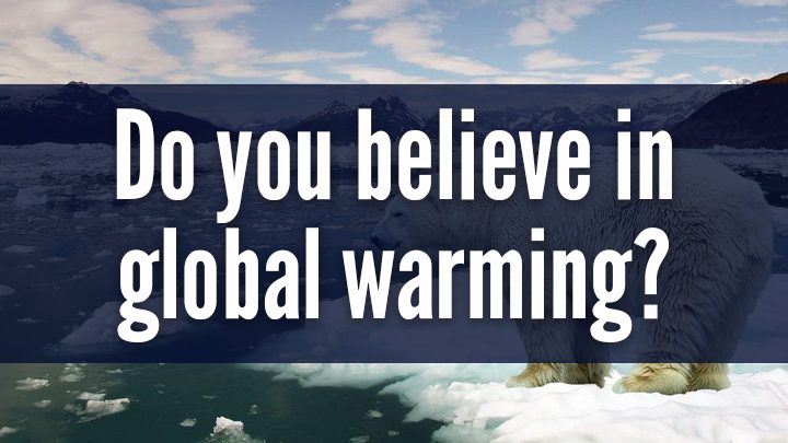 Do you believe in global warming? | Starts at 60